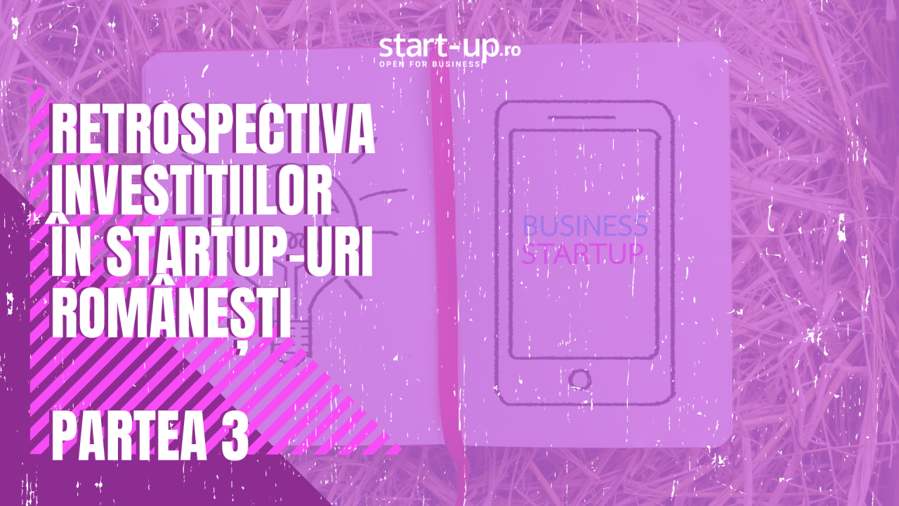 Retrospectiva investițiilor în startup-urile românești | Partea III