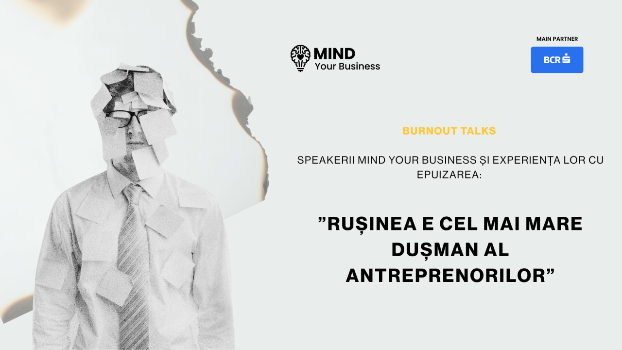 Burnout talks | speakerii Mind your Business și experiența lor cu epuizarea: ”rușinea e cel mai mare dușman al antreprenorilor”