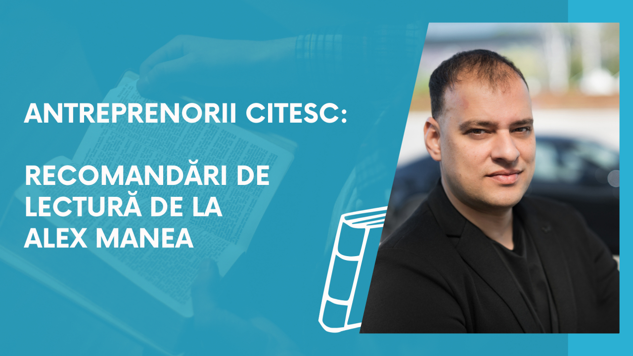Antreprenorii citesc: recomandări de lectură de la Alex Manea