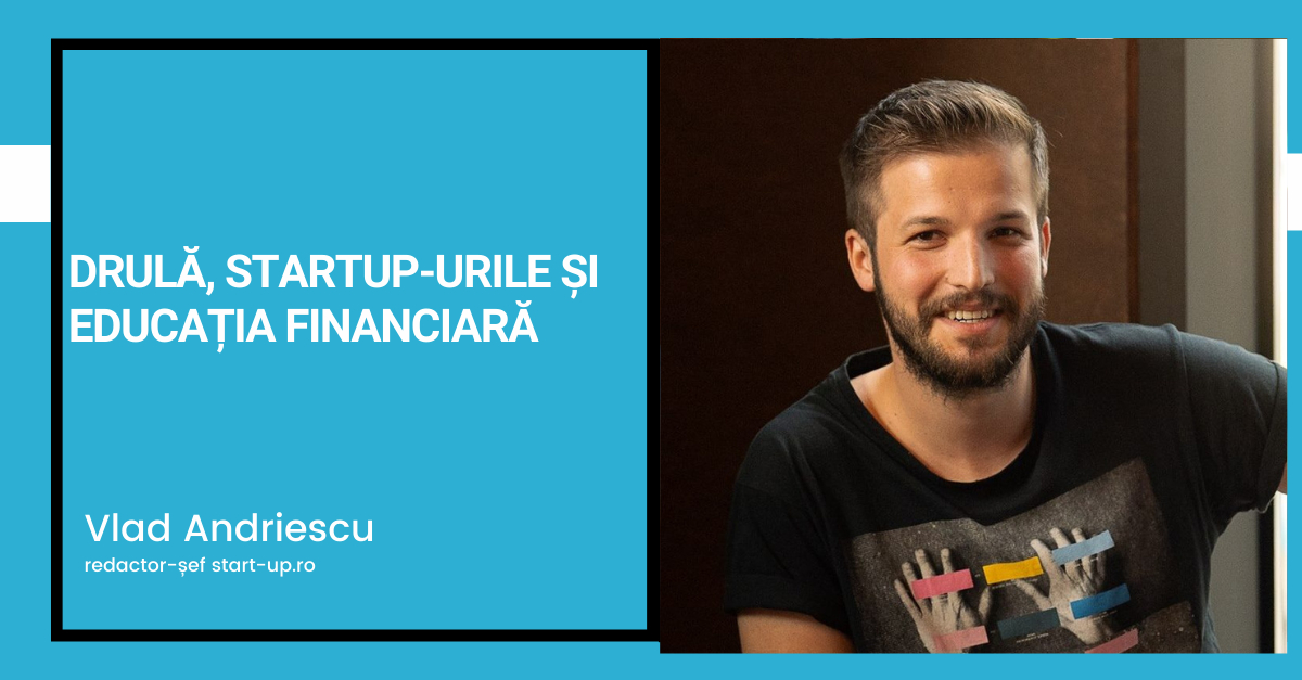 Drulă, startup-urile și educația financiară pentru publicul general
