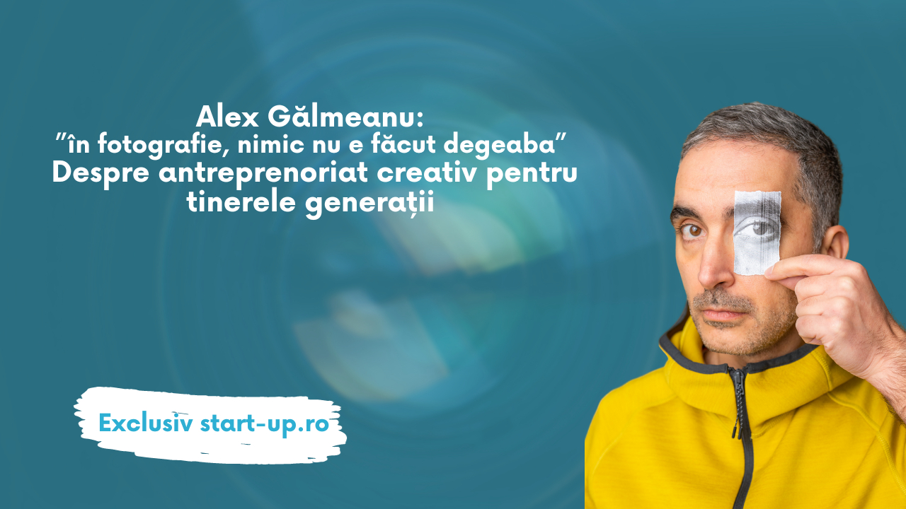 Alex Gâlmeanu: sfaturi pentru antreprenorii creativi