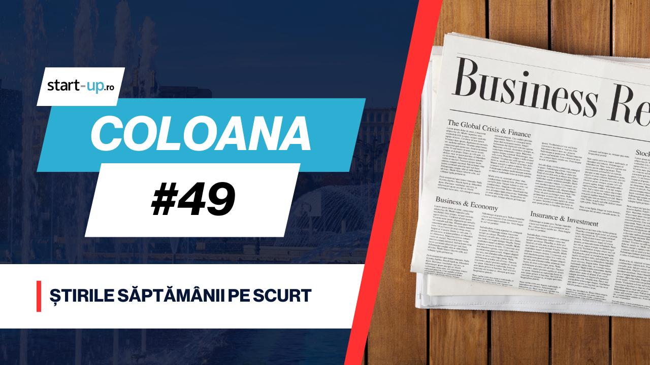 Coloana #49 - Ce trebuie să știi săptămâna asta din afaceri și tehnologie