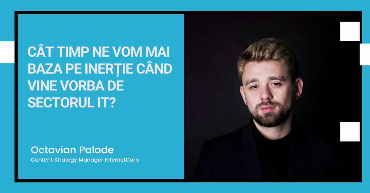 Cât timp ne vom mai baza pe inerție când vine vorba de sectorul IT?