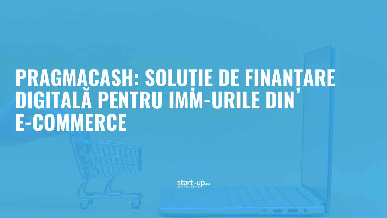 PragmaCash: soluție de finanțare digitală pentru IMM-urile din e-commerce