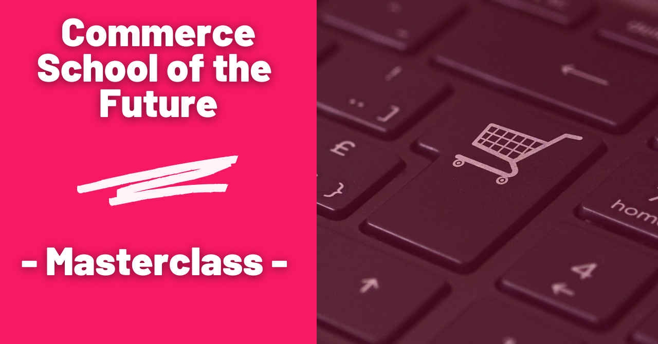 Masterclass-urile Commerce School of the Future: primul pas în ecommerce