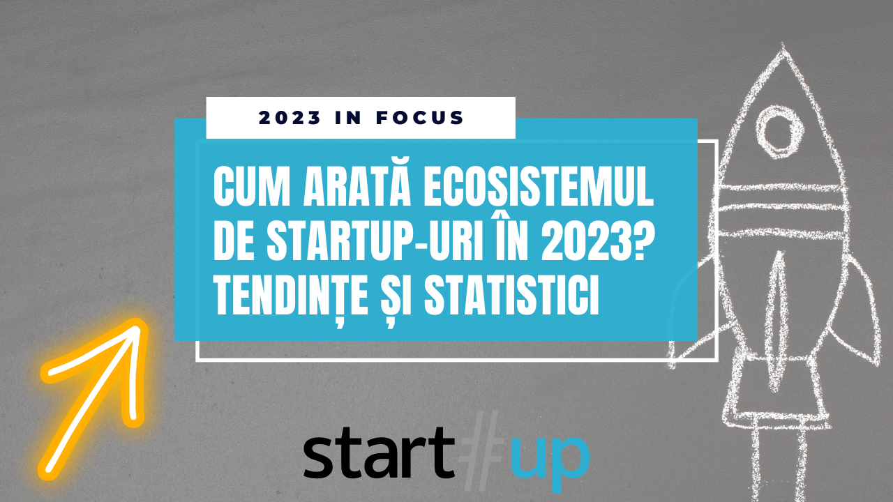 Cum arată ecosistemul de startup-uri în 2023? Tendințe și statistici