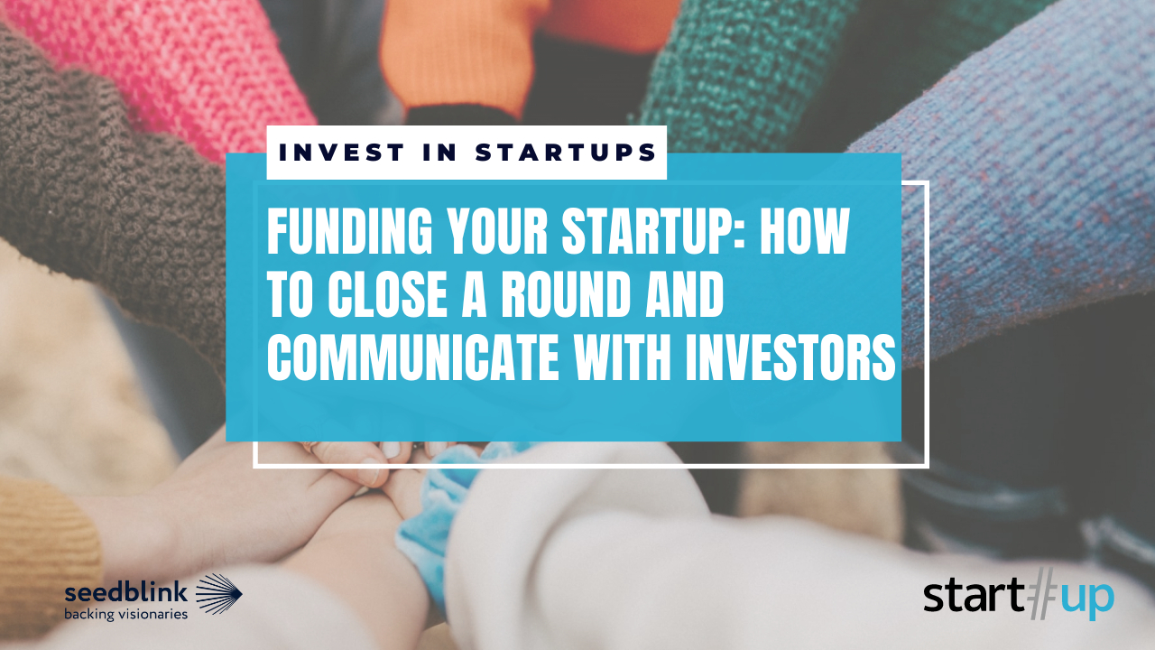 Funding your startup: how to close a round and communicate with investors