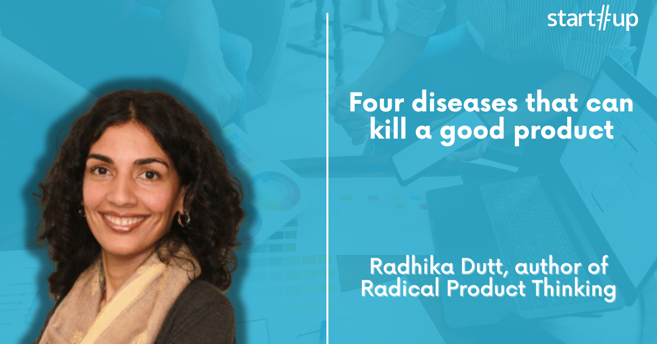 Radhika Dutt: four diseases that can kill a good product for your company