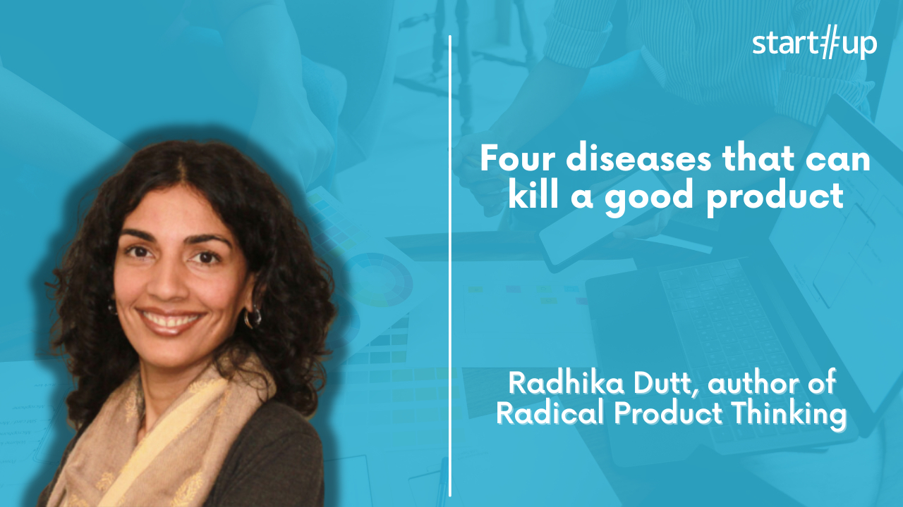 Radhika Dutt: four diseases that can kill a good product for your company