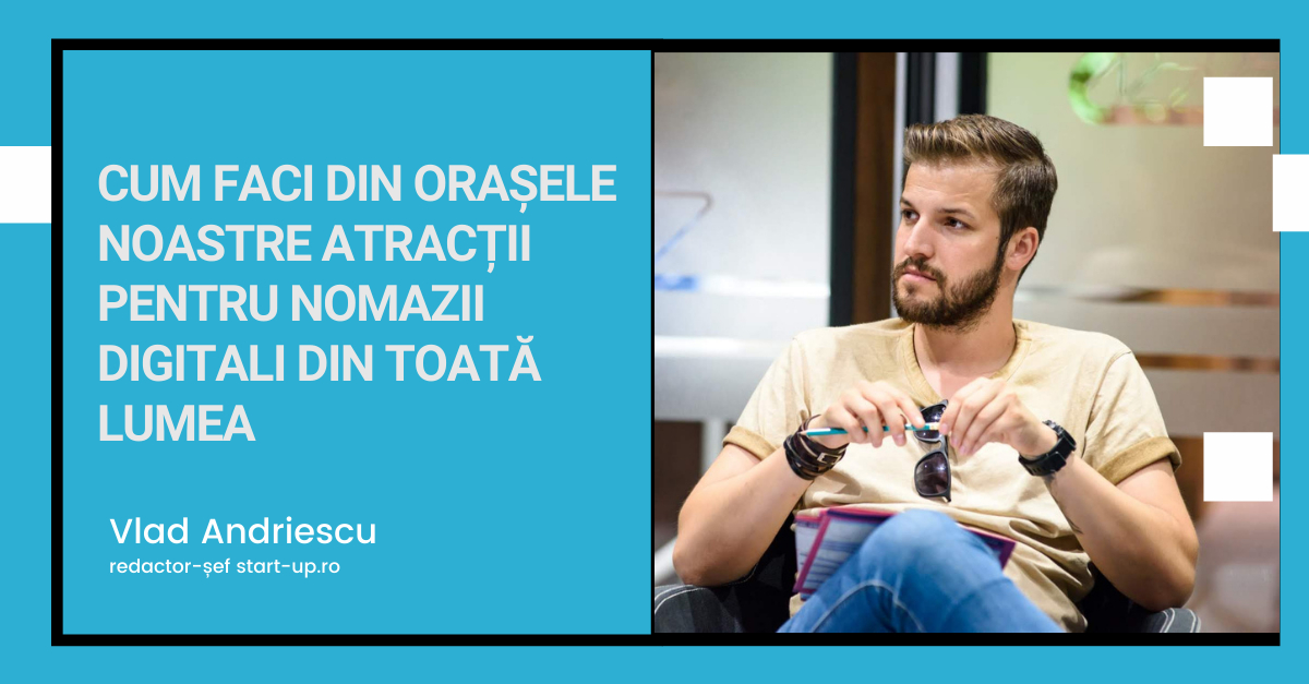 Cum faci din orașele noastre atracții pentru nomazii digitali din toată lumea