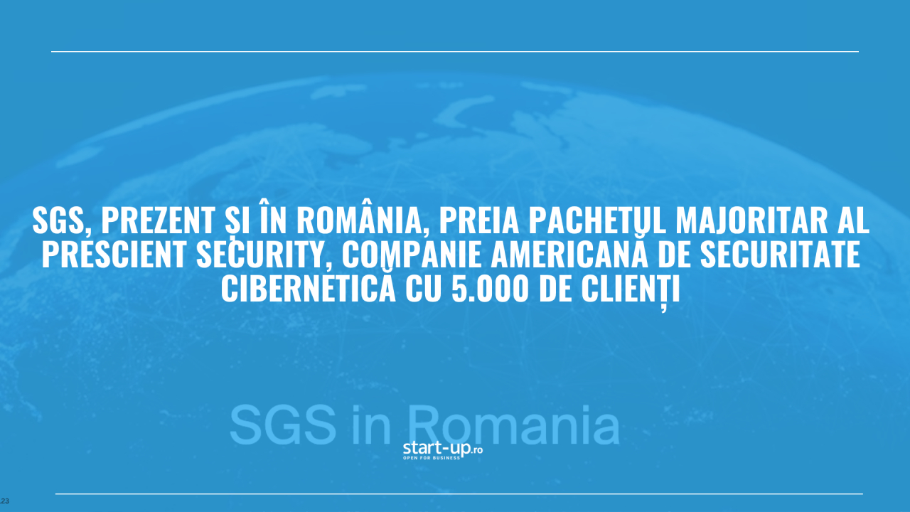 SGS, prezent și în România, preia pachetul majoritar al Prescient Security, companie americană de securitate cibernetică cu 5.000 de clienți