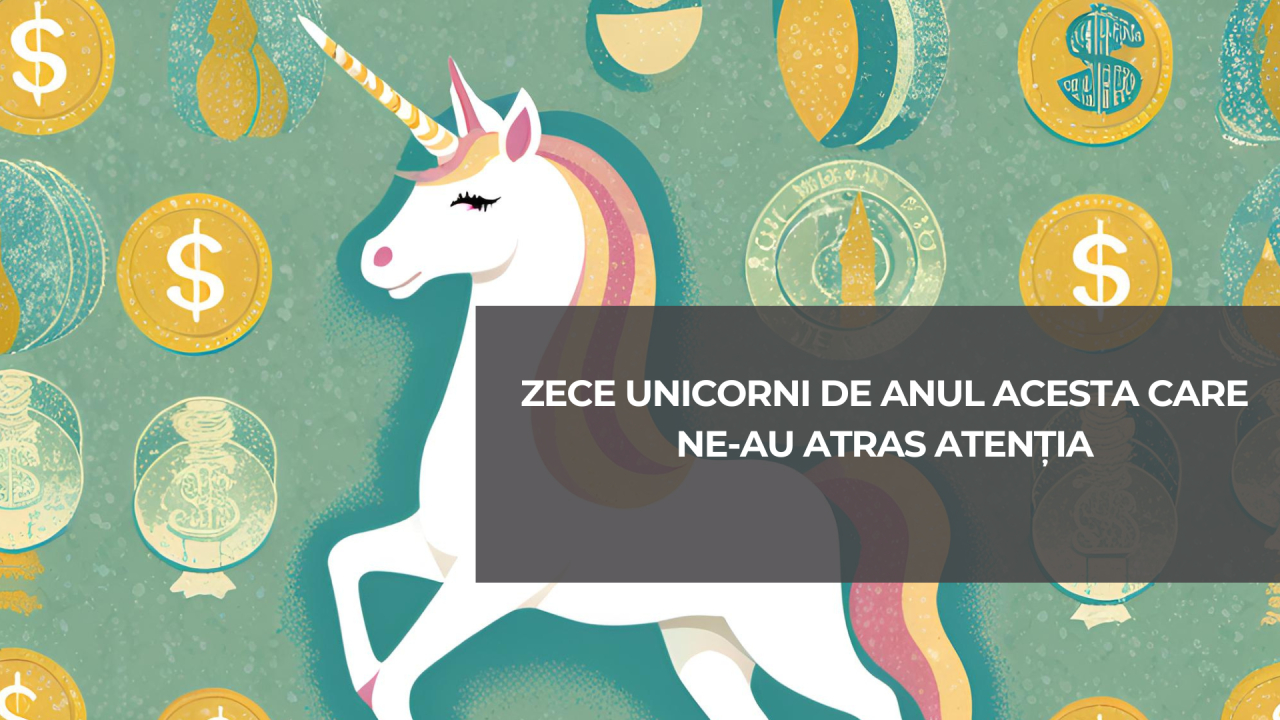Zece unicorni de anul acesta care ne-au atras atenția