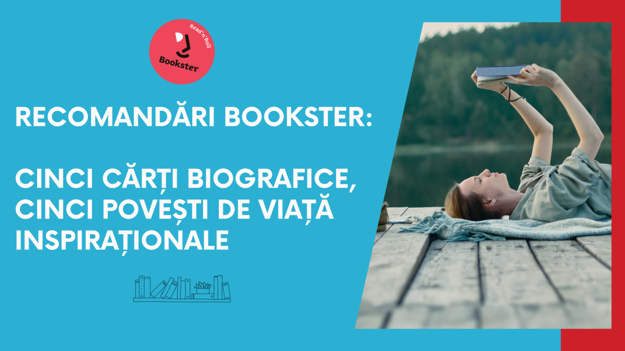 Recomandări Bookster: 5 biografii de citit, 5 povești de viață inspiraționale