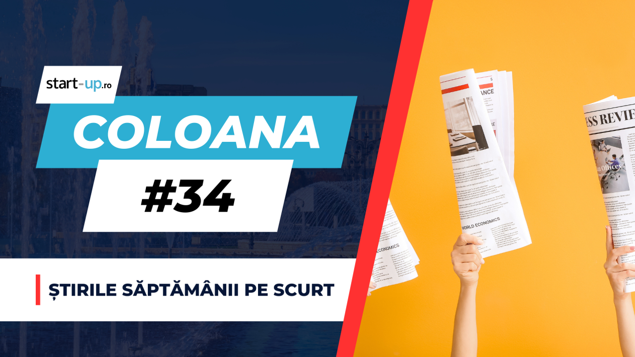 Coloana #34 - Ce trebuie să știi săptămâna asta din afaceri și tehnologie