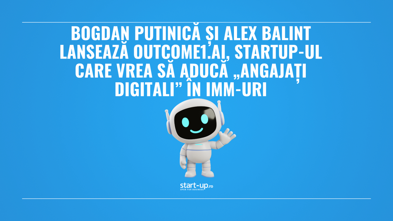 Bogdan Putinică și Alex Balint lansează Outcome1.AI, startup-ul care vrea să aducă „angajați digitali” în IMM-uri
