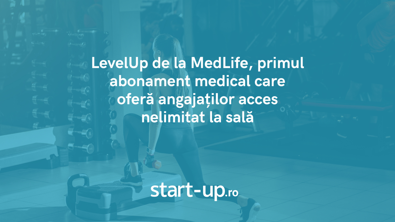 LevelUp, primul abonament medical care oferă angajaților acces nelimitat la sală