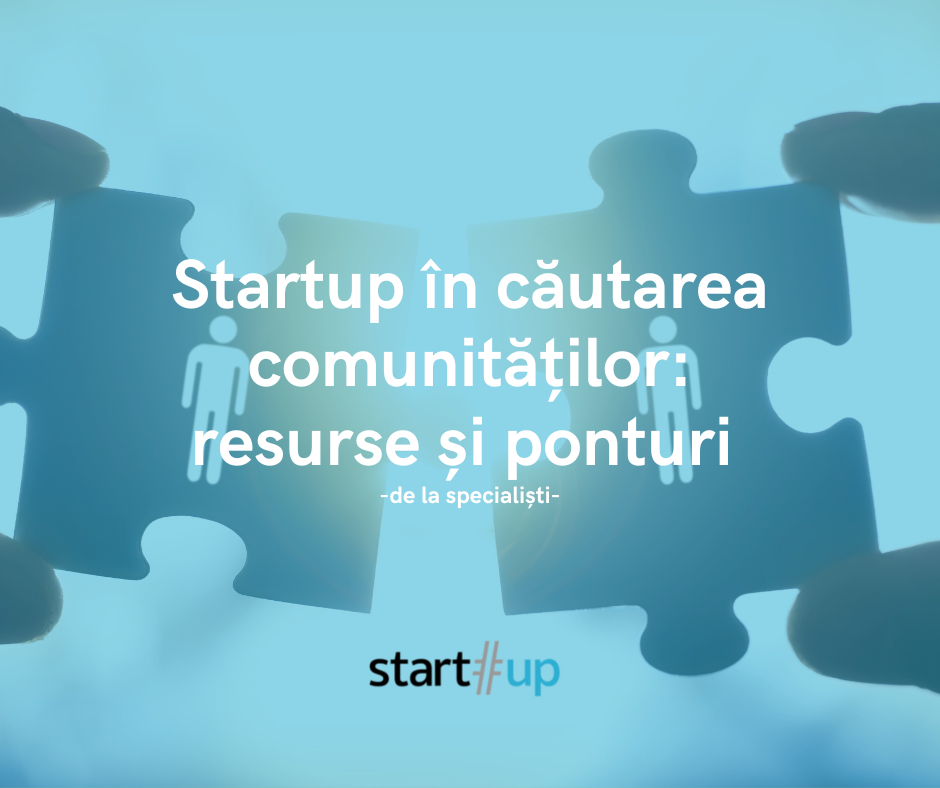 Startup în căutarea comunităților: resurse și ponturi de la specialiști