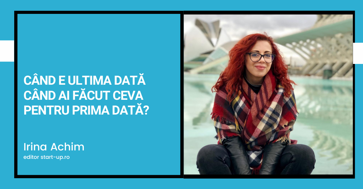 Când e ultima dată când ai făcut ceva pentru prima dată?