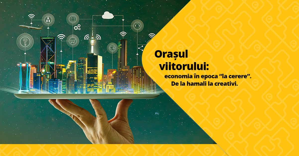 Orașul viitorului: economia “la cerere”. De la hamali la creativi