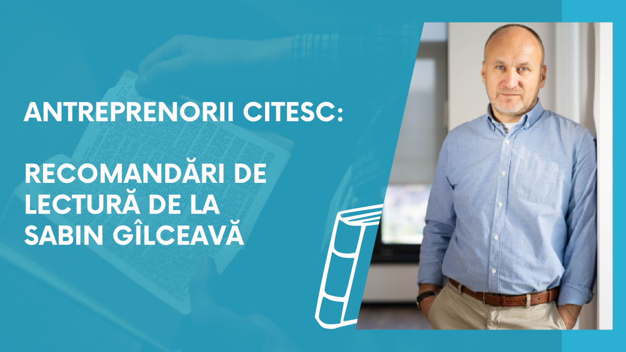Antreprenorii citesc: recomandări de lectură de la Sabin Gîlceavă