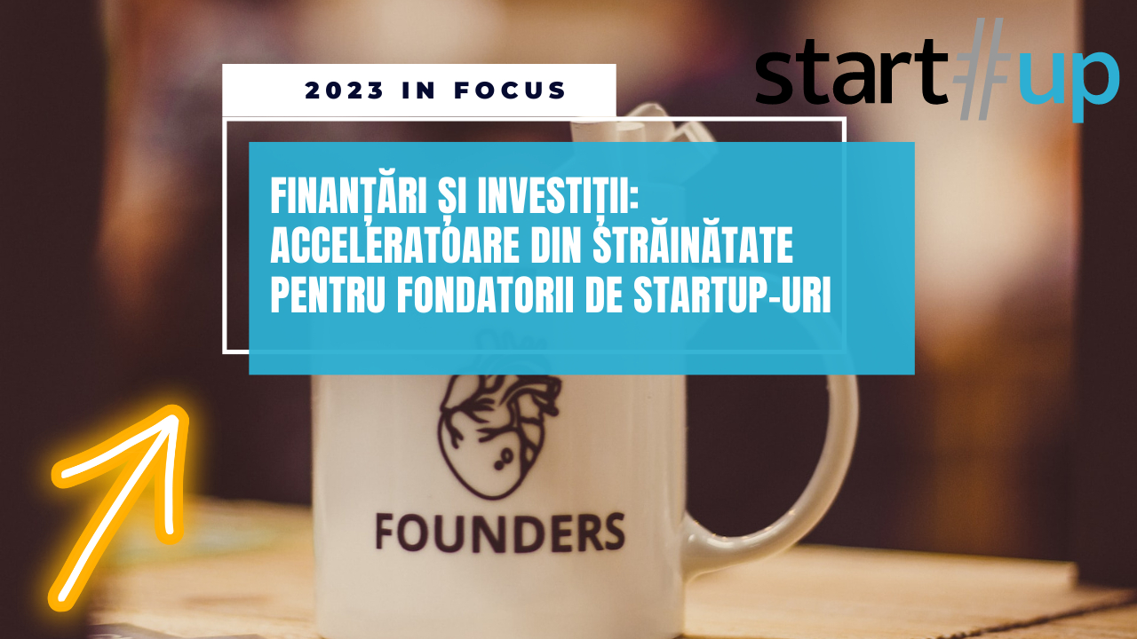 Finanțări și investiții 2023: acceleratoare din străinătate pentru fondatori