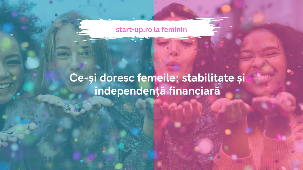 Ce-și doresc femeile: stabilitate și independență financiară