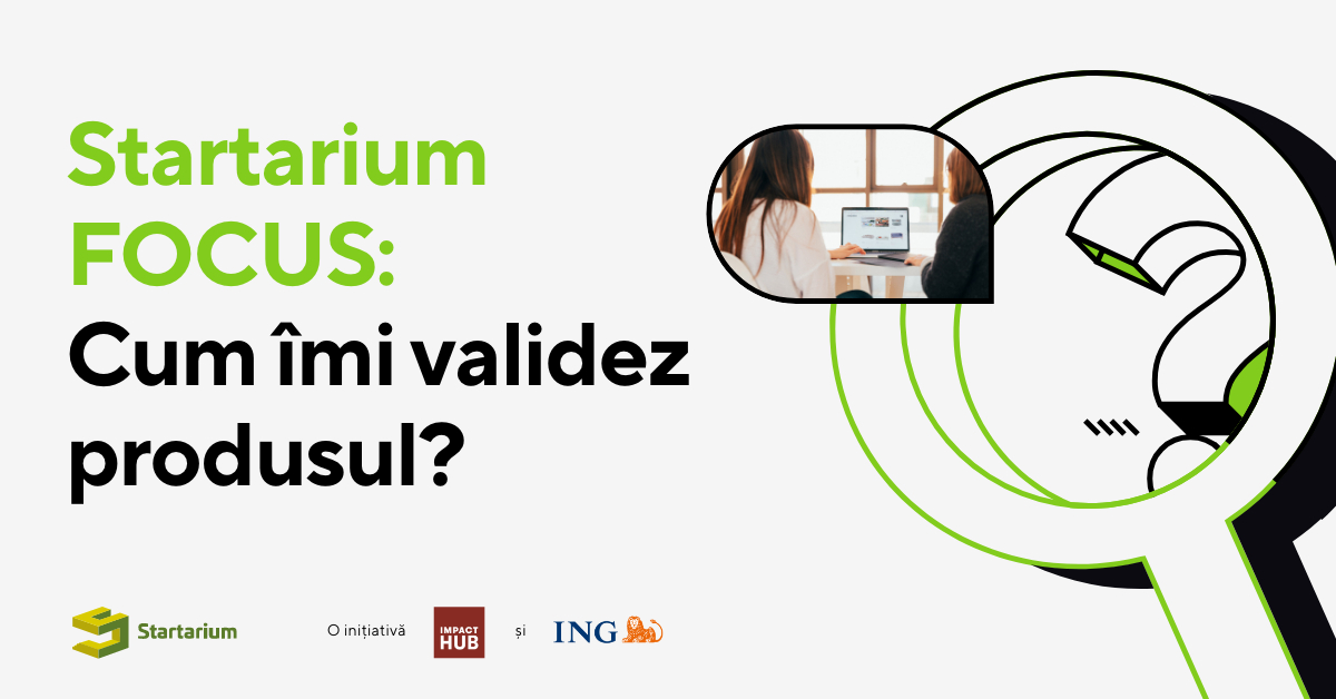 Învață să-ți validezi produsul în programul Startarium Focus: înscrieri deschise