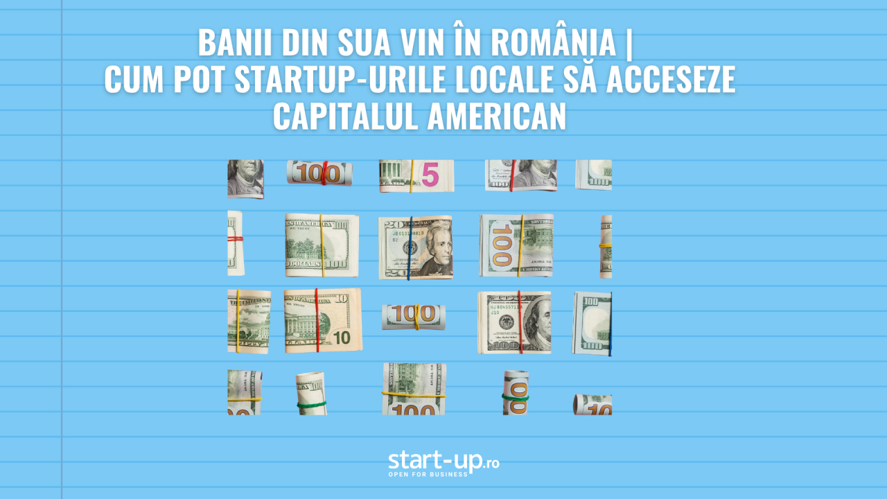 Banii din SUA vin în România | cum pot startup-urile locale să acceseze capitalul american