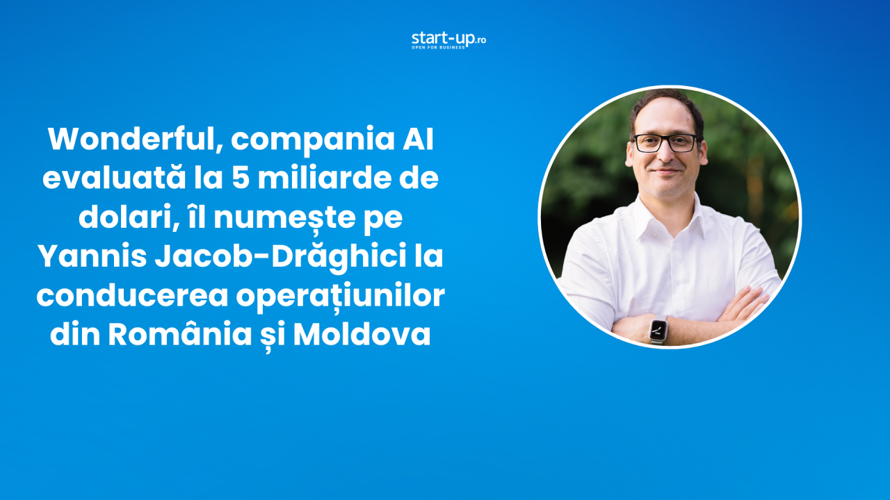 Wonderful, compania AI evaluată la 5 miliarde de dolari, îl numește pe Yannis Jacob-Drăghici la conducerea operațiunilor din România și Moldova