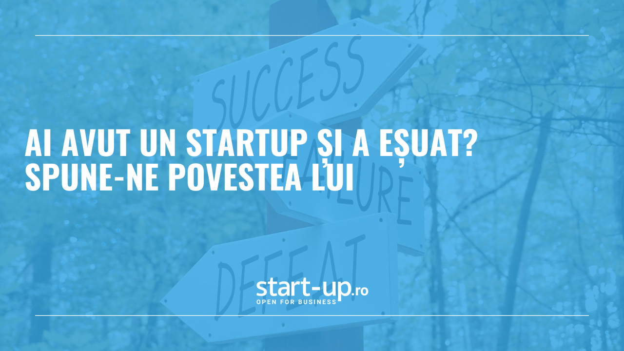 Ai avut un startup care a eșuat? Spune-ne povestea pe start-up.ro | Public sau sub anonimat