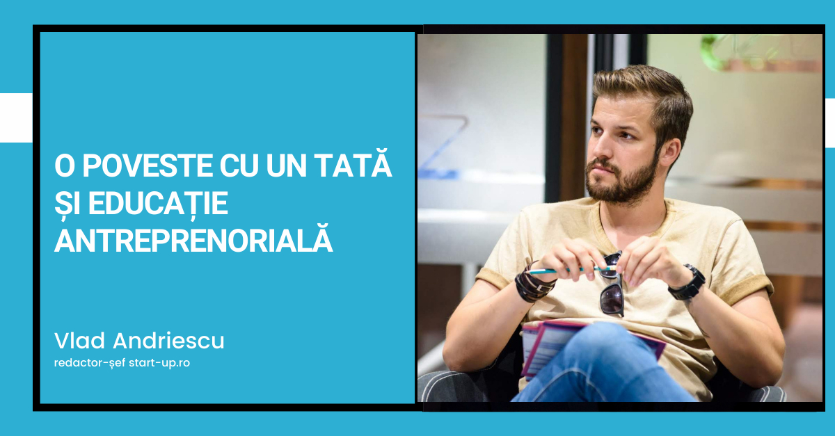 O poveste cu un tată și educație antreprenorială în România