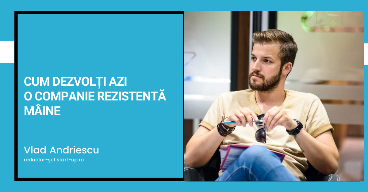 Cum dezvolți azi o companie rezistentă mâine