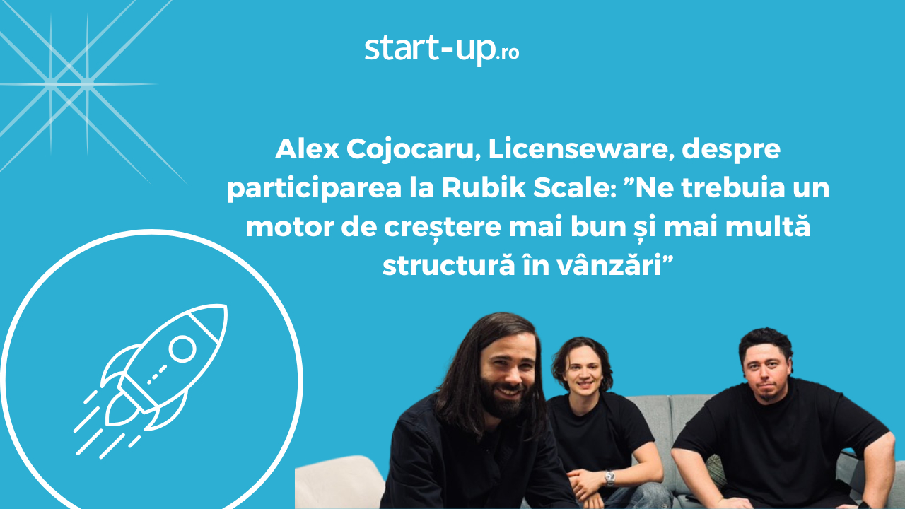 Alex Cojocaru, Licenseware, participant Rubik Scale 2025: ”Ne trebuia mai multă structură”