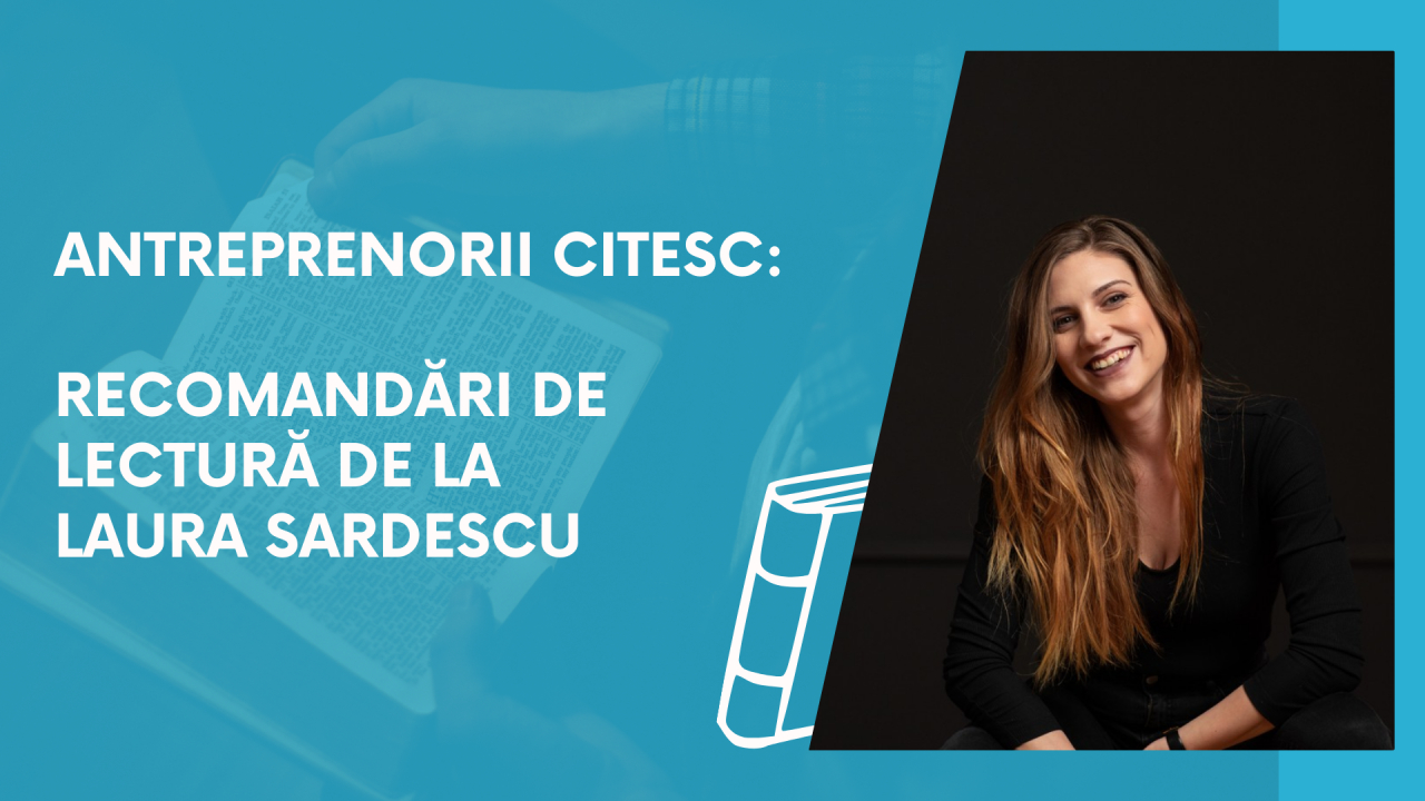 Antreprenorii citesc: recomandări de lectură de la Laura Sardescu