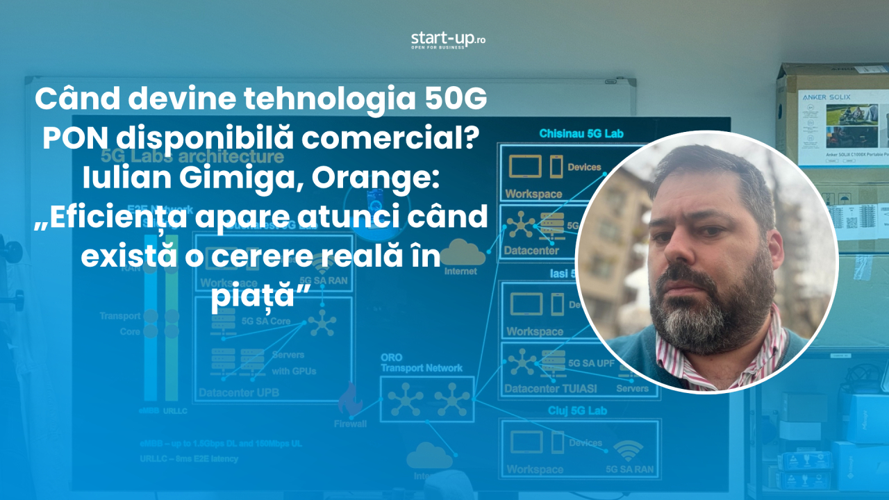 Internetul 50G PON ar putea ajunge la companii în 1-2 ani. Iulian Gimiga, Orange: „Eficiența apare când există o cerere reală în piață”