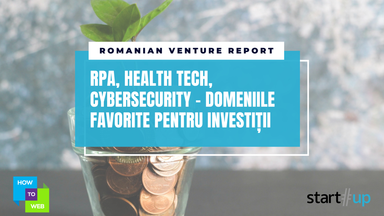 Romanian Venture Report: RPA, sănătate, cybersecurity - domeniile favorite