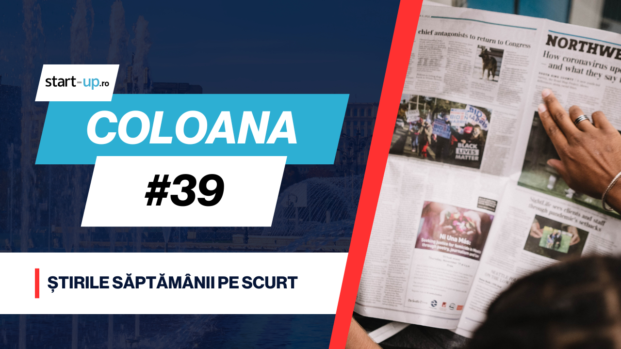 Coloana #39 - Ce trebuie să știi săptămâna asta din afaceri și tehnologie