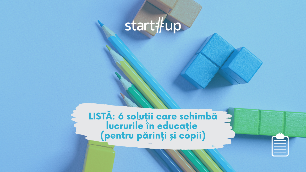 LISTĂ: 6 afaceri care schimbă lucrurile în educație (pentru părinți și copii)
