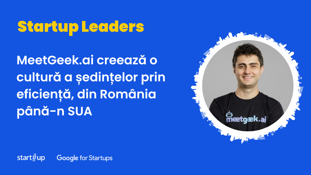 MeetGeek.ai creează cultura ședințelor prin eficiență, din România până-n SUA
