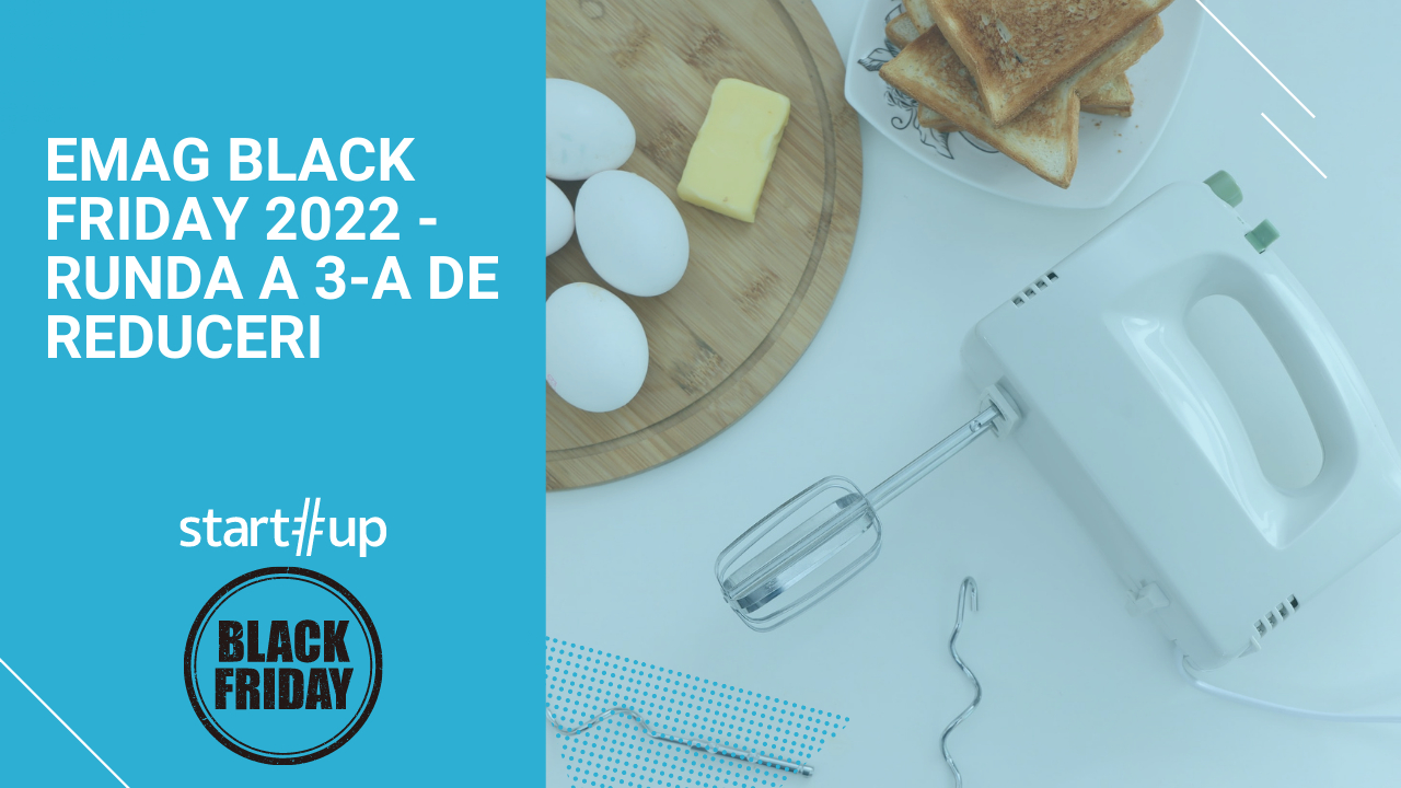 Black Friday 2022 eMAG: runda 3 de produse anunțate în ofertă