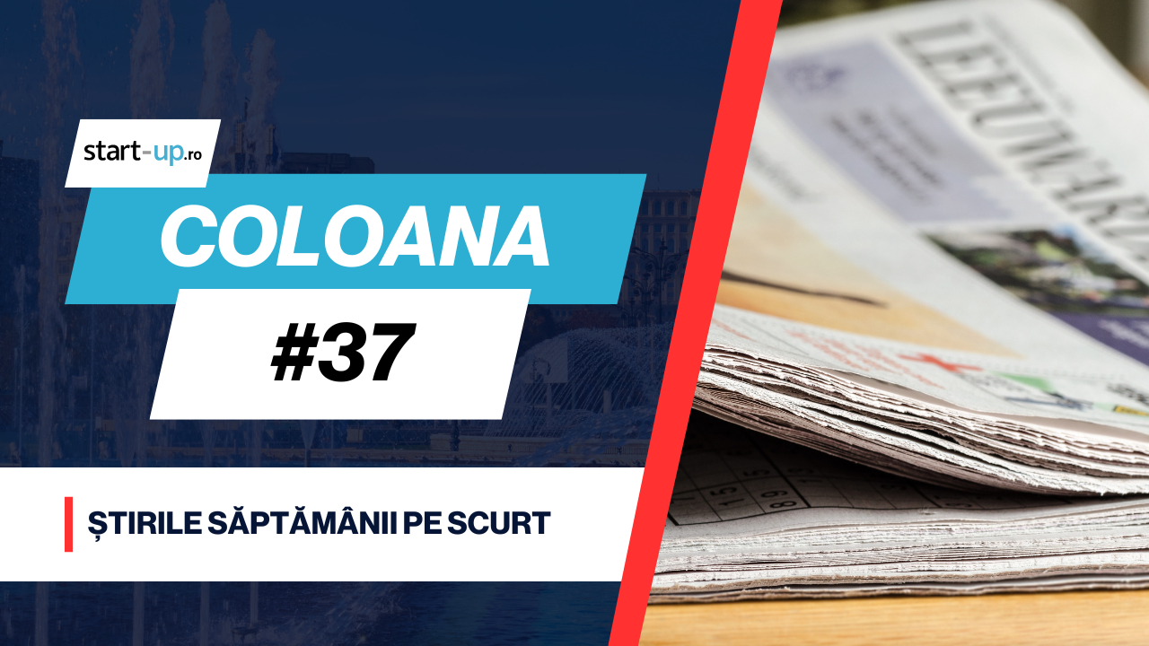 Coloana #37 - Îți spunem ce ai ratat din business, tehnologie sau de pe start-up.ro