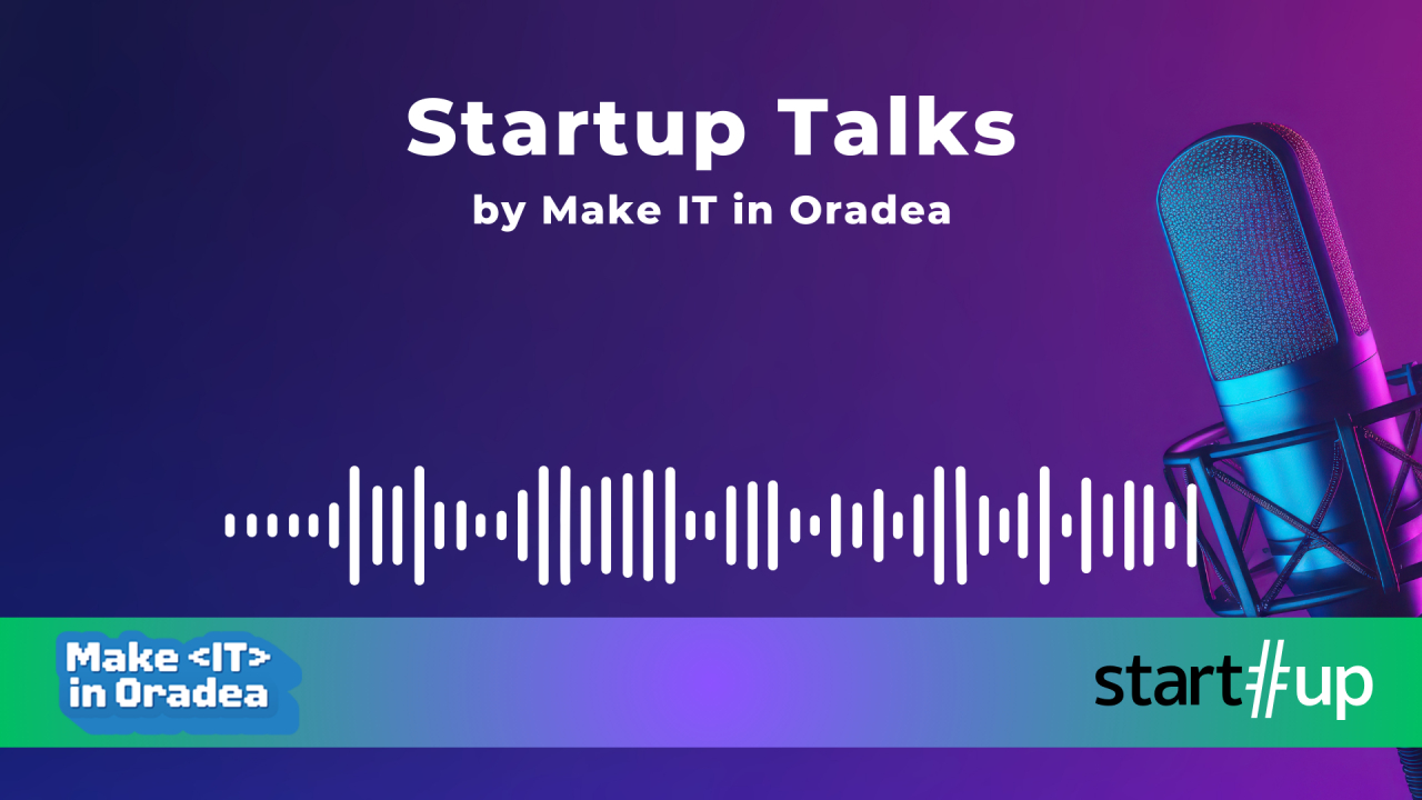 Podcasturile Startup Talks de la Make IT in Oradea sunt acum si pe start-up.ro