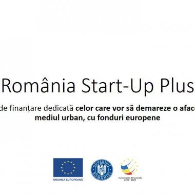 România Start-up Plus: 105 milioane de euro pentru antreprenoriat  și crearea de locuri de muncă