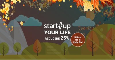 Startup Your Life - ultimul loc disponibil la Early Bird!