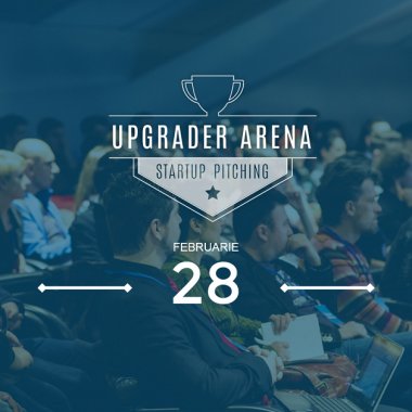 Upgrader Arena, eveniment de pitching pentru startup-uri