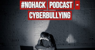 Podcast #NOHACK - Cyberbullying-ul e o problemă de siguranță națională