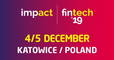 Impact fintech’19 in Katowice (Poland) - future of finance in CEE