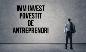 IMM Invest - 5 experiențe ale antreprenorilor care au avut creditul aprobat