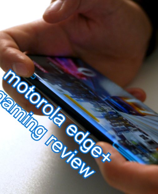 Gaming review Motorola edge+: Performanțe de top, funcții unice pentru gameri