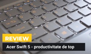 REVIEW Laptop Acer Swift 5 - mașină puternică de productivitate hibridă